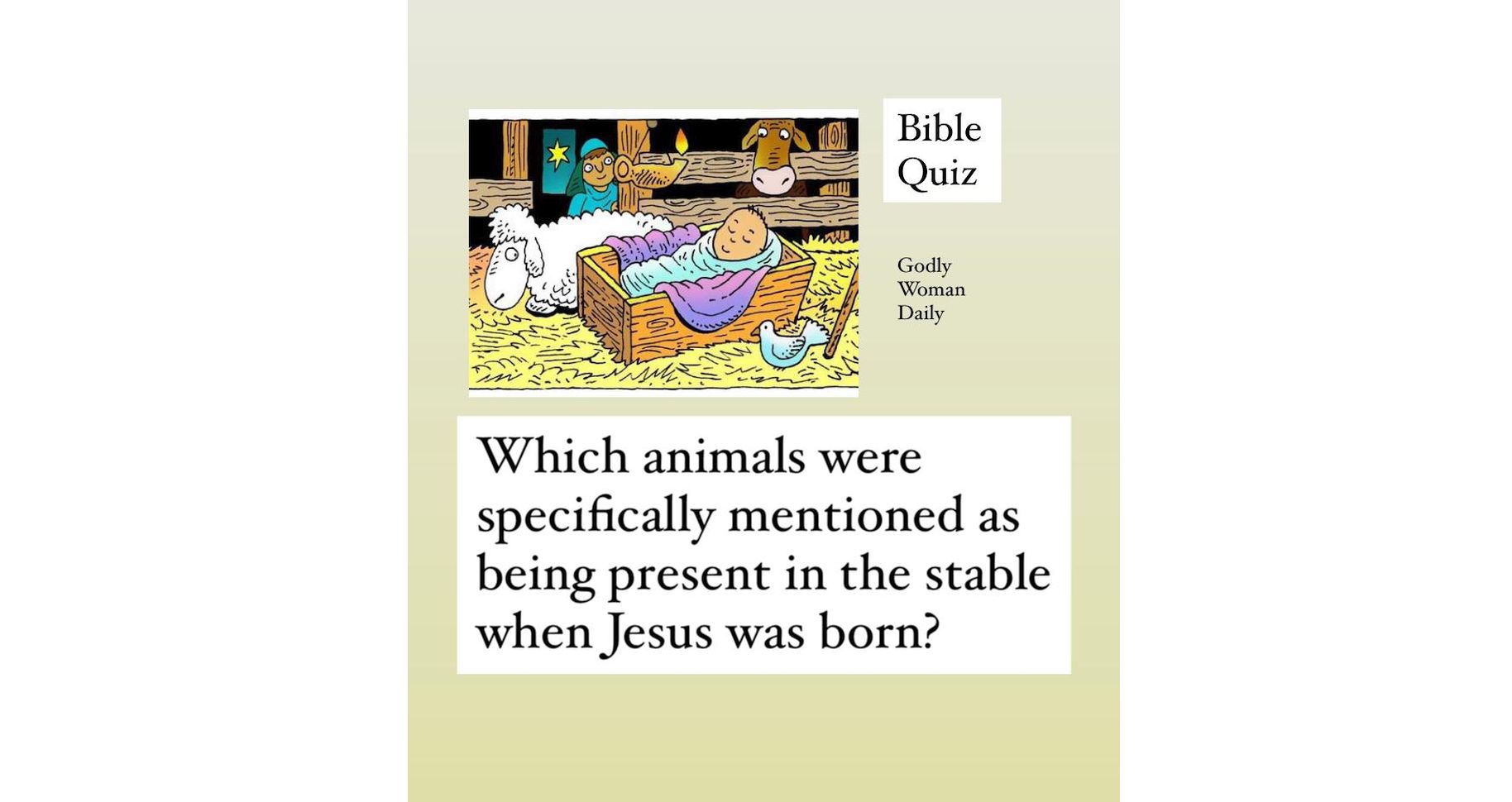 Which animals were specifically mentioned as being present in the stable  when Jesus was born? - BIBLE QUIZ