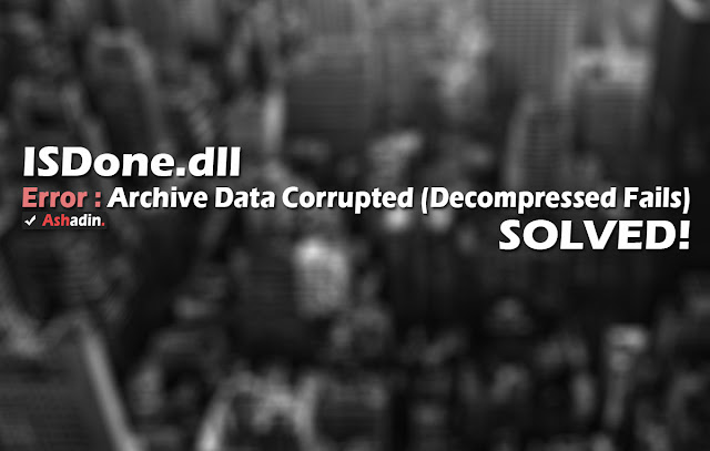 ISDone.dll Error Archive Data Corrupted (Decompression Fails)