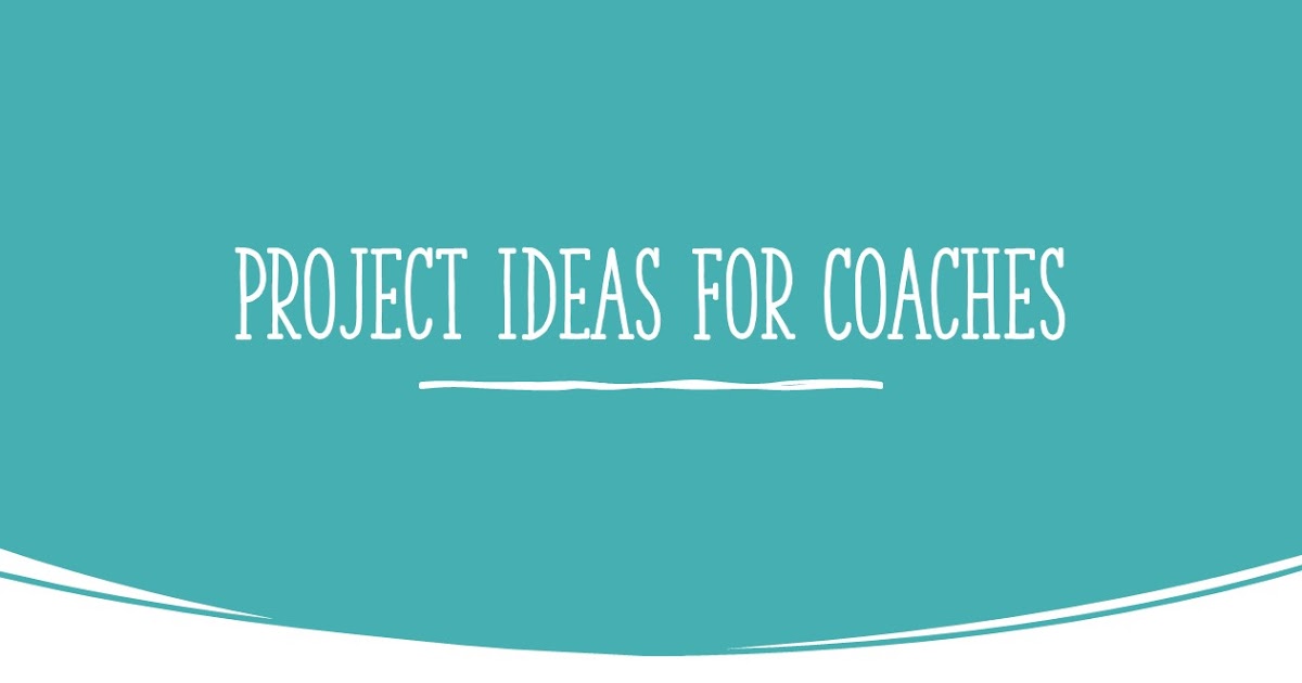 Group Coaching Ins and Outs Project ideas when you might have more