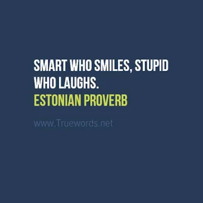 Smart who smiles, stupid who laughs