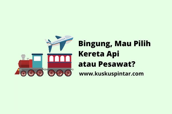 Pilih Kereta Api atau Pesawat