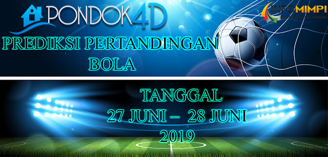PREDIKSI PERTANDINGAN BOLA TANGGAL 27 JUNI – 28 JUNI 2019