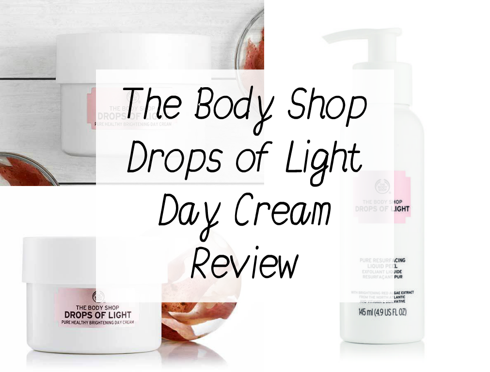 The Body Shop Drops of Light Day Cream Review Rebecca Ashley Beauty