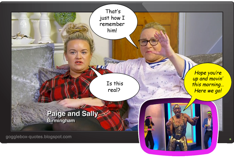 Gogglebox Quotes Series 15 Episode 8 Paige & Sally on 'Mr Motivator'...