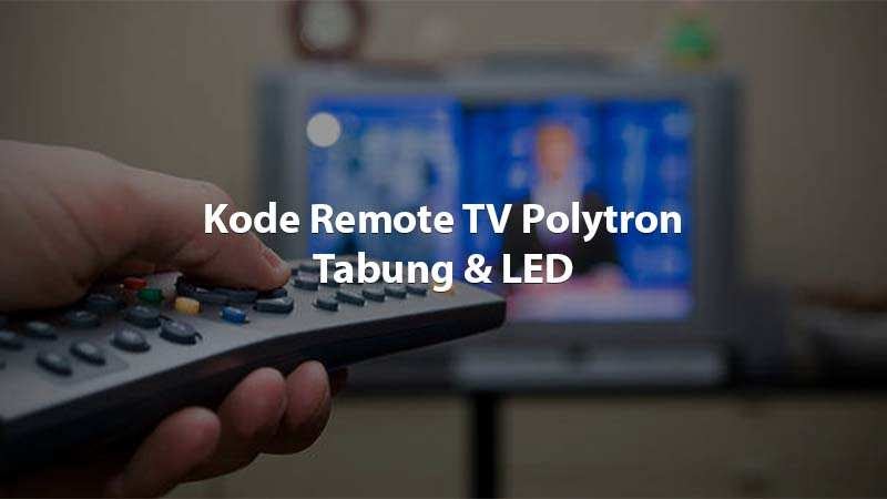 Kode Remot Tv Polytron Tabung Led Terlengkap 2021 Jandelatv Kode Remot Tv Polytron Tabung Led Terlengkap 2021 Jandelatv