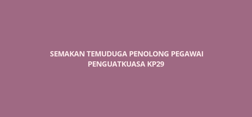 Semakan Temuduga Penolong Pegawai Penguatkuasa KP29 - SPA