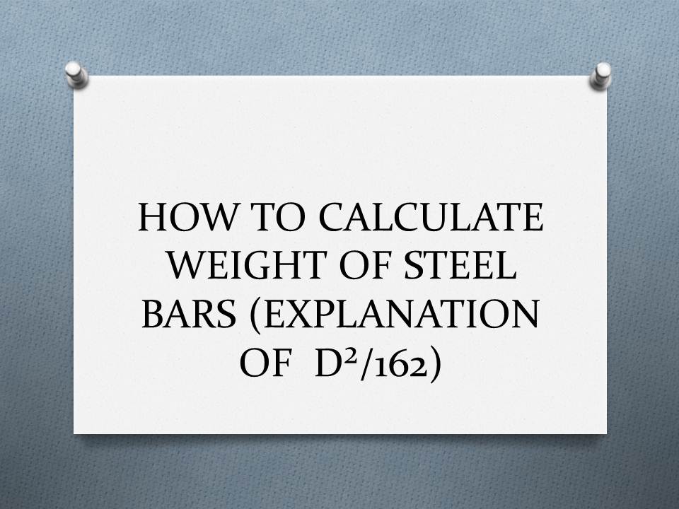 HOW TO CALCULATE WEIGHT OF STEEL BARS (EXPLANATION OF D²/162
