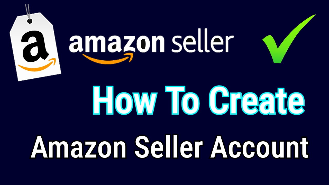 Amazon Seller Account Setup In 2021 A To Z
