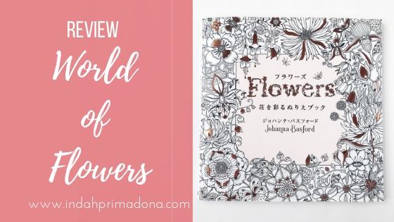 review buku coloring for adult, world of flowers karya Johanna Bassford. Buku mewarnai untuk dewasa dengan tema gambar bunga-bunga.