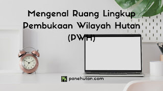 Mengenal Ruang Lingkup Pembukaan Wilayah Hutan (PWH) Mengenal Ruang Lingkup Pembukaan Wilayah Hutan (PWH)