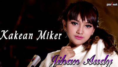 New Lagu Jihan Audy - Kakean Miker Mp3 Free Download Single terbaru yang akan admin beikan kali ini yakni milik Jihan Audy Kakean Miker New Lagu Jihan Audy - Kakean Miker Mp3 Free Download