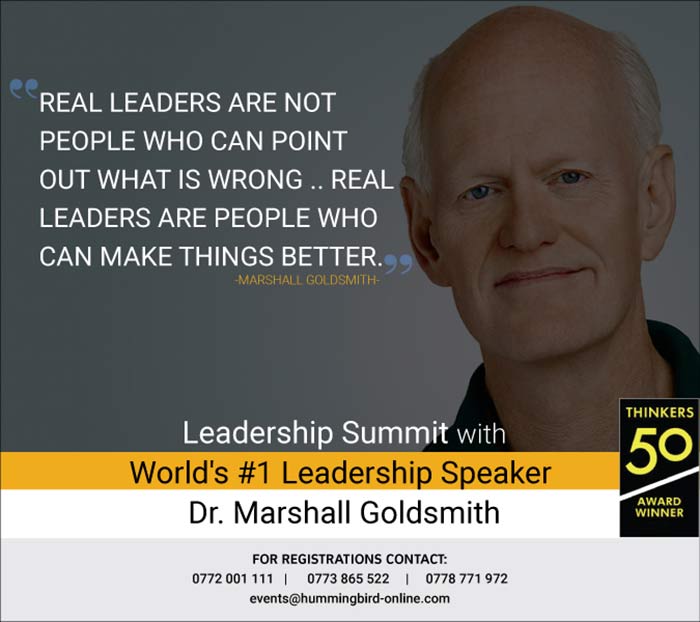Dr. Marshall Goldsmith is the world authority in helping successful leaders achieve positive, lasting change in behaviour: for themselves, their people and their teams.  This is a great opportunity for you, your team and your organization to benefit out of his visit to Sri Lanka, by attending this important full day training event.