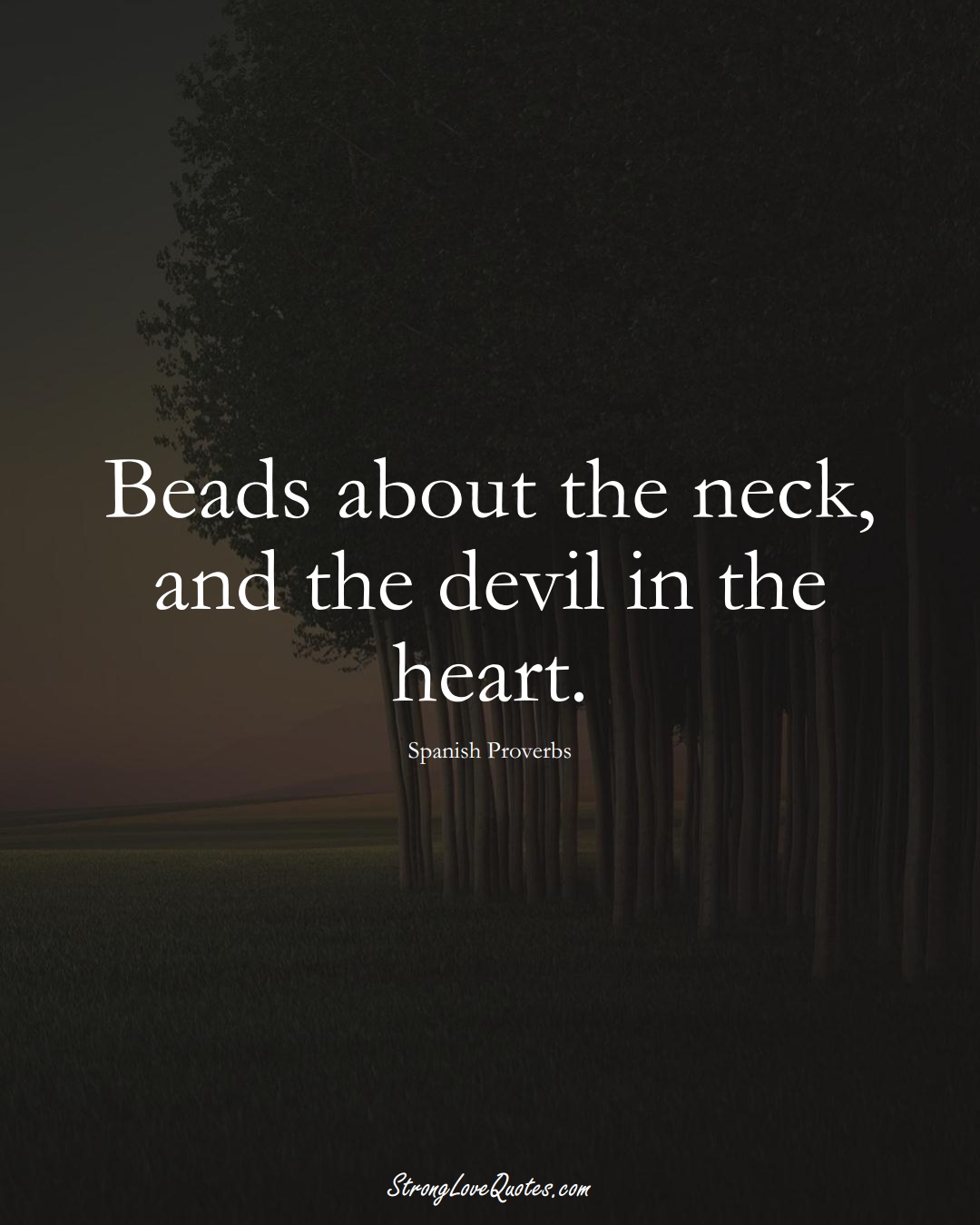 Beads about the neck, and the devil in the heart. (Spanish Sayings);  #EuropeanSayings