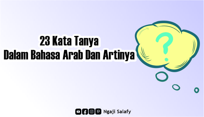 23 Kata Tanya Dalam Bahasa Arab Serta Artinya NGAJI SALAFY