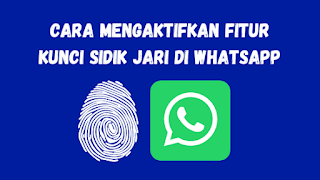 Cara Mengaktifkan Fitur Kunci Sidik Jari Di WhatsApp