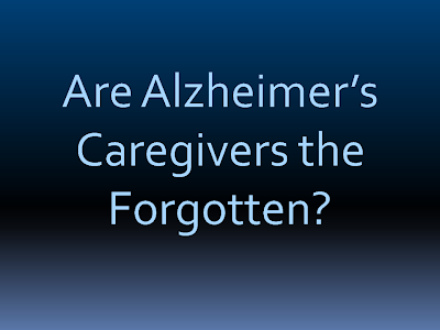 Are Alzheimer's Caregivers the Forgotten?