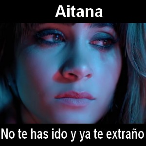 Aitana – No te has ido y ya te extraño