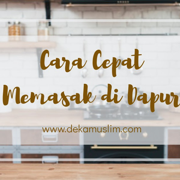 Cara Cepat Memasak di Dapur