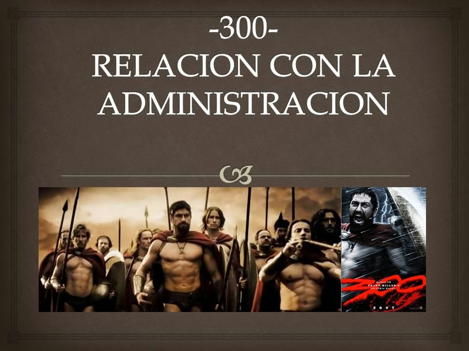 FUNDAMENTO Y PROCESOS ADMINISTRATIVOS 2 PELÍCULA 300ADMINISTRACION