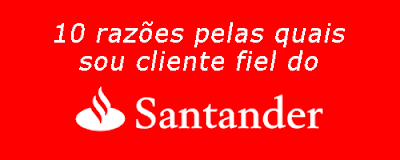 10 razões pelas quais sou cliente fiel do Banco Santander