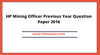 HP Mining Officer Previous Year Question Paper 2016