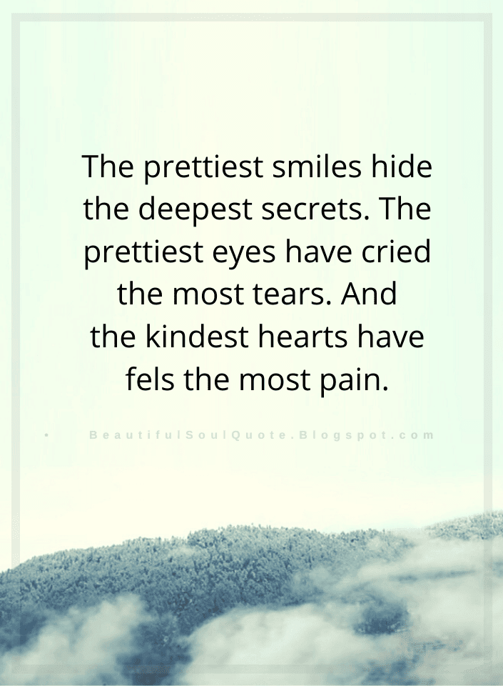 The Prettiest Smiles Hide The Deepest Beautiful Soul Quotes Beautiful Soul Quotes