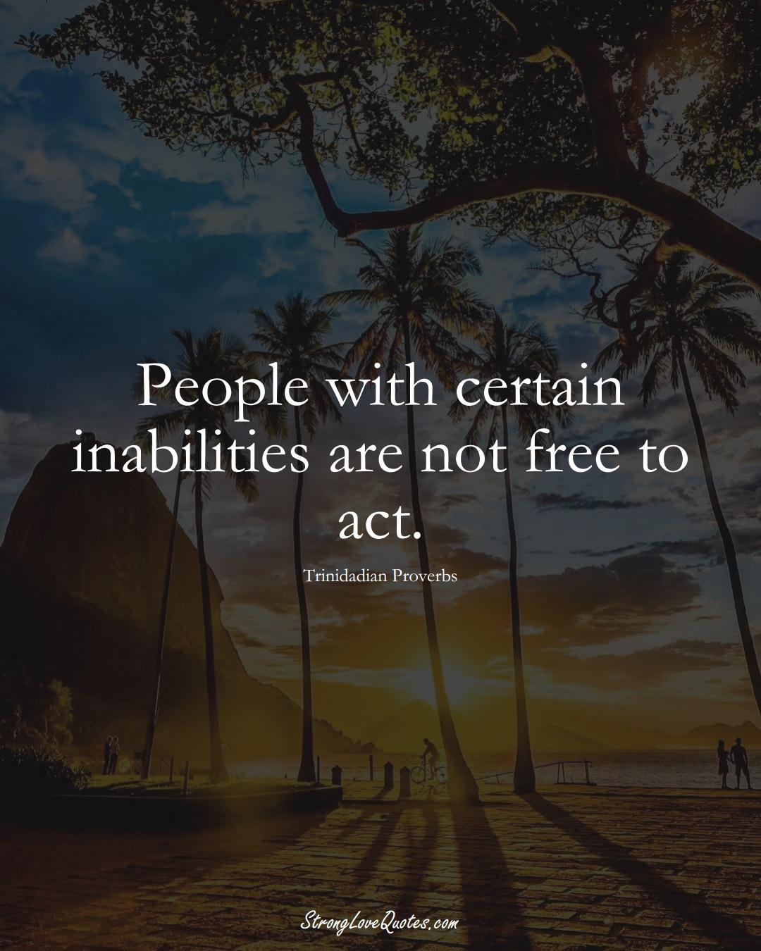 People with certain inabilities are not free to act. (Trinidadian Sayings);  #CaribbeanSayings