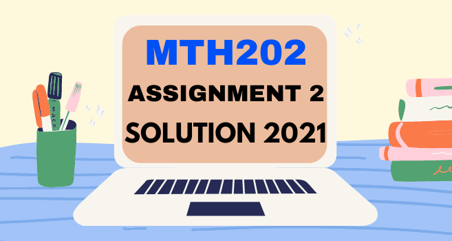 MTH202 Assignment 2 Solution Spring 2021