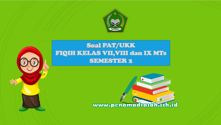 Soal PAT Fiqih Kelas 7,8 dan 9 MTs Semester 2 Kurikulum