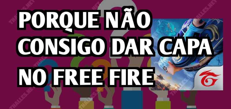 Porque não consigo dar capa no Free Fire ?