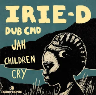 Dub Cmd & Irie D - Jah Children Cry