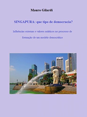 SINGAPURA: que tipo de democracia? - Mauro Gilardi SINGAPURA: que tipo de democracia? - Mauro Gilardi