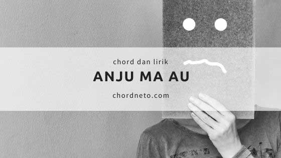 Chord Lagu Anju Ma Au Versi Sanga Pajumpang Chord C Chordneto
