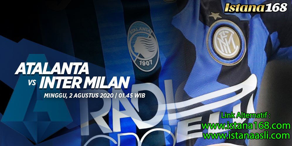 Prediksi Bola Akurat Istana168 Atalanta Vs Inter Milan 02 Agustus 2020