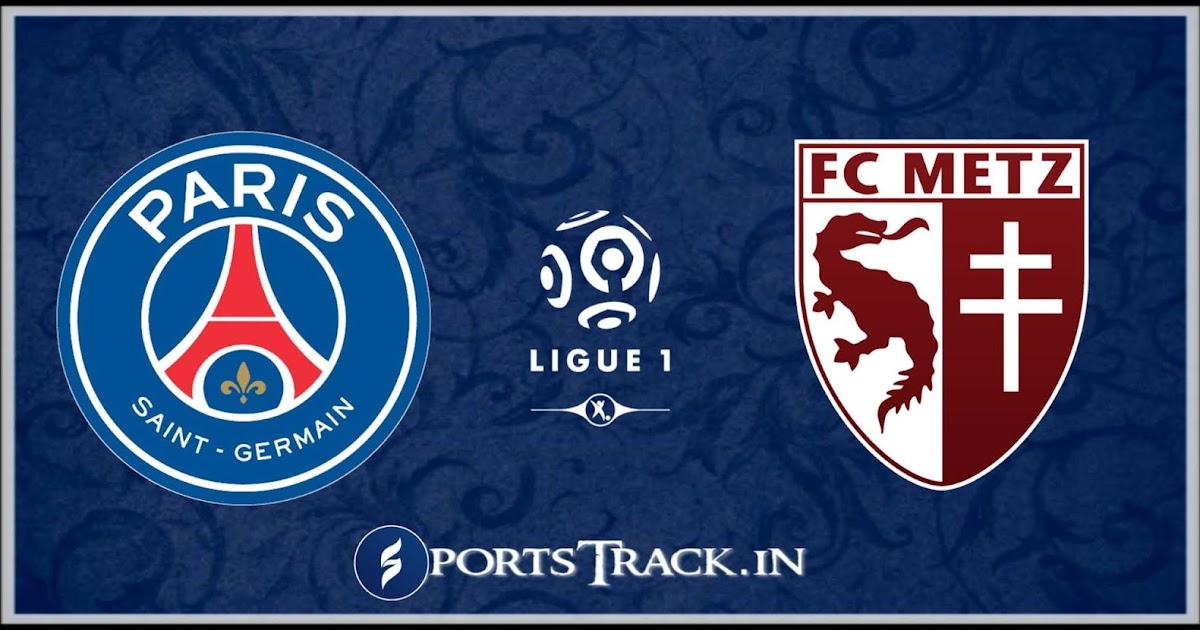 Ligue 1 Paris Saint German Vs Fc Metz Match Preview Line Up Team News Live Info Sports Track
