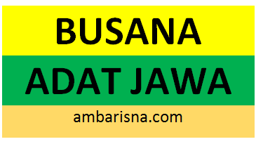 Deskripsi Busana Adat Jawa Pengertian Wujud Dan Filosofinya Ambarisna Com