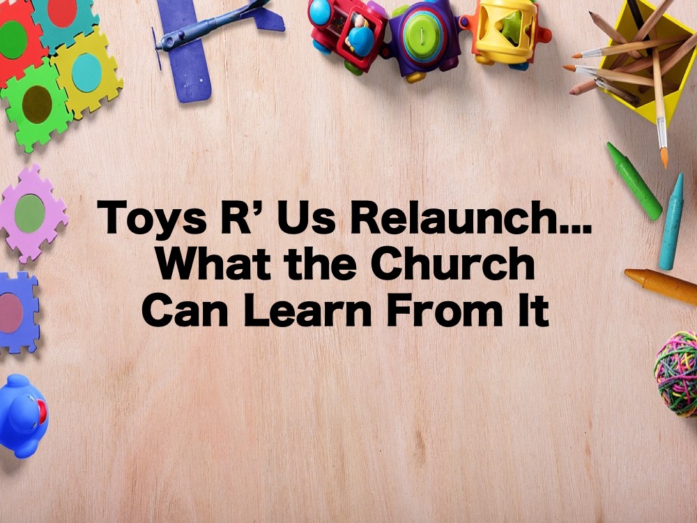 Toys R' Us Relaunch...What the Church Can Learn From It RELEVANT