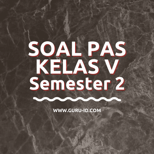 Soal Jawaban Pas Kelas 5 Semester 2 Tahun 2021 Info Pendidikan Terbaru