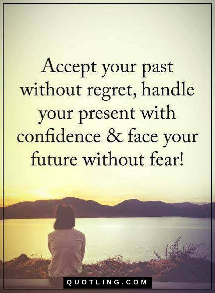 Accept your past without regret, handle your present with confidence ...