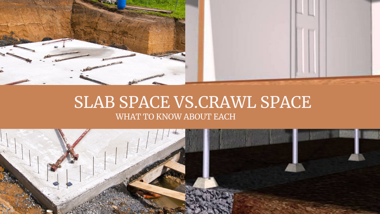 SLAB VS.CRAWL SPACE WHAT TO KNOW ABOUT EACH