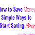 How to Save Money - Simple Ways to Start Saving Money