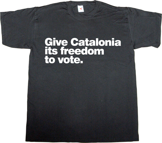 catalonia independence freedom referendum 9n spain is different useless spanish politics useless spanish justice useless kingdoms t-shirt ephemeral-t-shirts