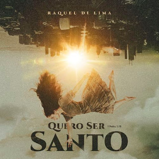 Baixar Música Gospel Quero Ser Santo - Raquel Di Lima Mp3