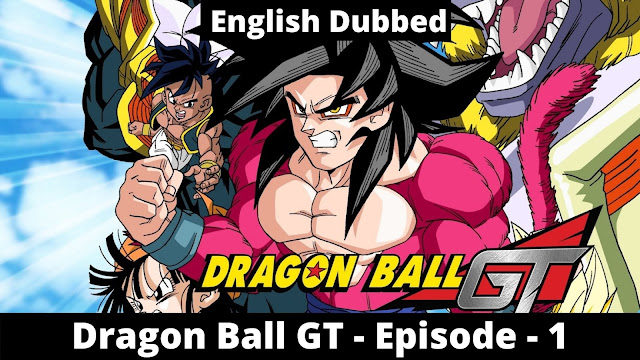 Dragon Ball GT Episode 1 - A Devastating Wish [English Dubbed]