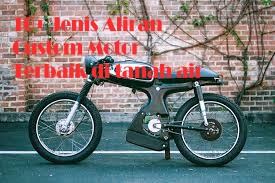 10+ Jenis Aliran Custom Motor Terbaik di tanah air