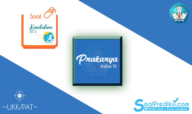Latihan Soal dan Kunci Jawaban PAT PKWU Kelas 10 SMA 2020 K13 Latihan Soal dan Kunci Jawaban PAT PKWU Kelas 10 SMA 2020 K13
