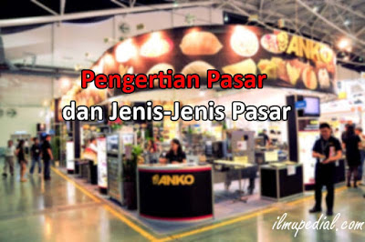 Pengertian Pasar dan Jenis-Jenis Pasar Pengertian Pasar dan Jenis-Jenis Pasar