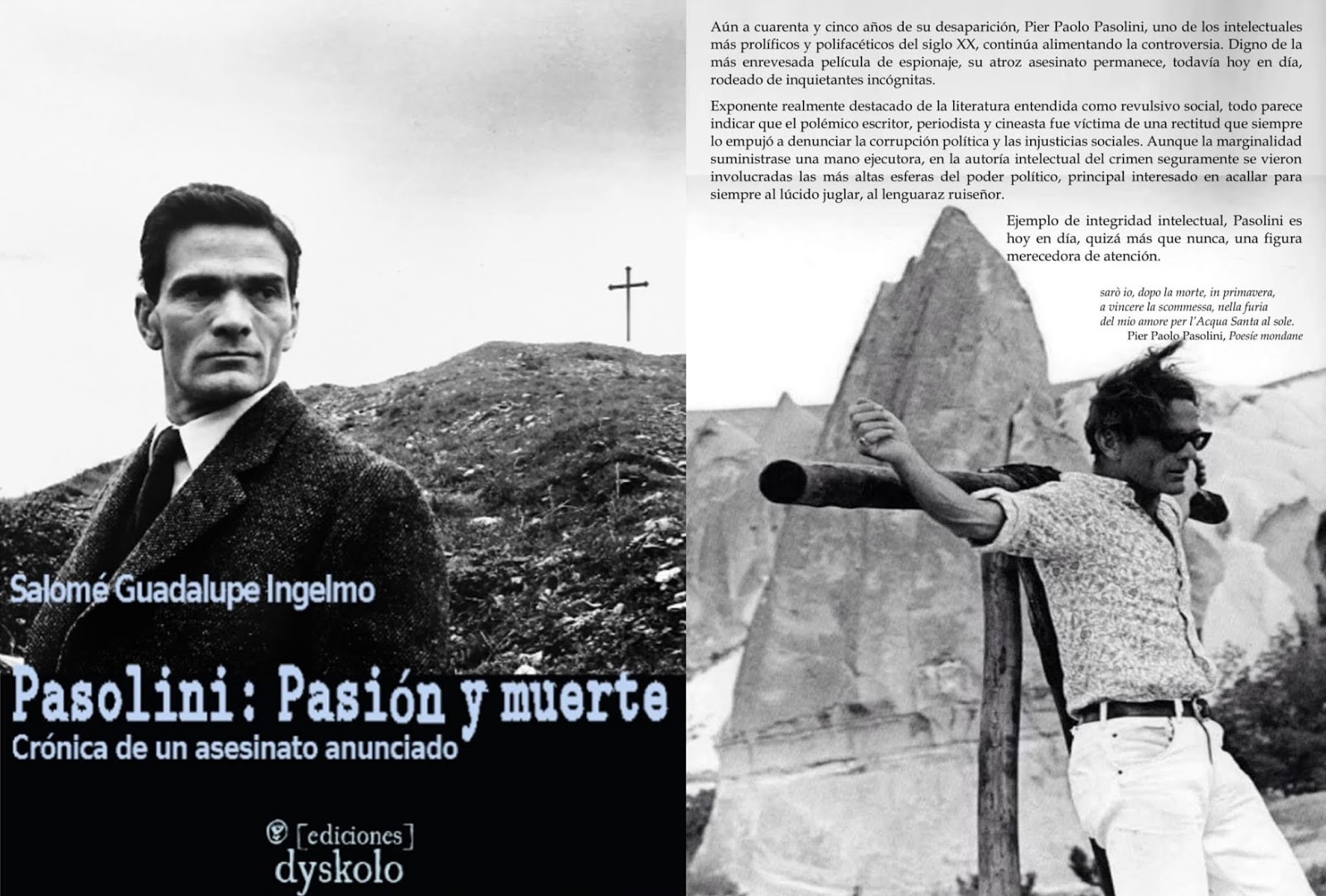 Pasolini, PierPaoloPasolini, PaoloPasolini, Periodismo, Cine, Poesía, Novela, JusticiaSocial, MediosdeComunicación, MediosdeMasas, LibertaddeExpresión, LibertaddePrensa, Ensayo, AsesinatodePasolini, CasoPasolini, Corrupción, DesigualdadSocial, SaloméGuadalupeIngelmo, SalomeGuadalupe, LibrosdeSaloméGuadalupe, EdicionesDyskolo