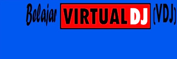 Belajar Virtual DJ [VDJ]