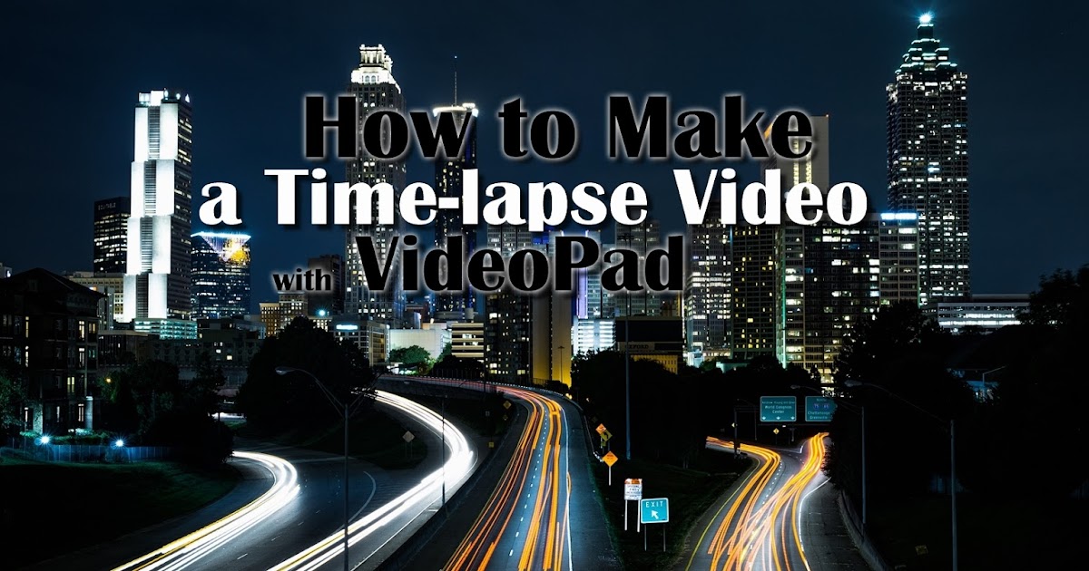 How To Make A Time lapse Video With VideoPad Do More With Software How To Make A Time lapse Video With VideoPad Do More With Software